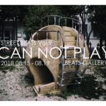 STREET BEATS Vol.9「CAN NOT PLAY」8月15日（水）〜8月19日（日）
